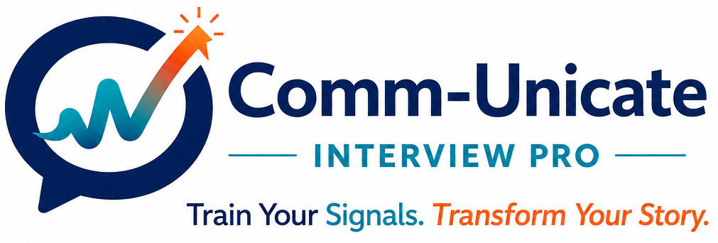 Comm-Unicate Interview Pro. Train Your Signals. Transform Your Story.